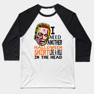 Funny Halloween Horrific I need another Halloween shirt like a hole in the head Baseball T-Shirt